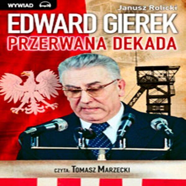 Edward Gierek. Przerwana Dekada