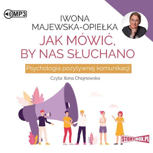 Jak mówić, by nas słuchano. Psychologia pozytywnej komunikacji