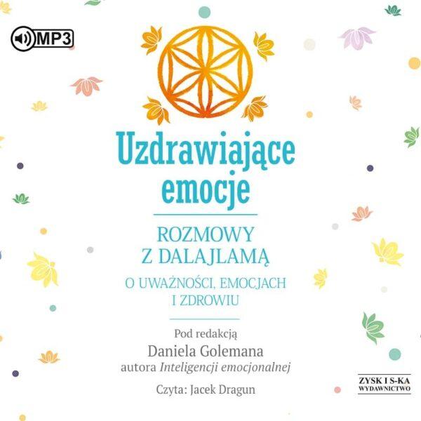 Uzdrawiające emocje. Rozmowy z Dalajlamą o uważności, emocjach i zdrowiu