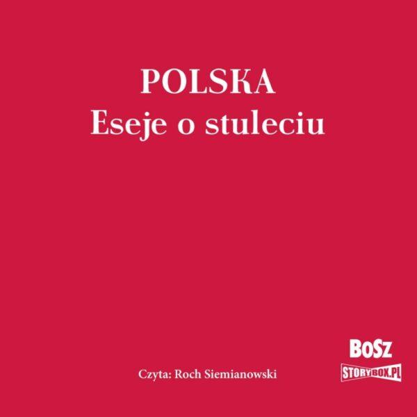 Polska. Eseje o stuleciu