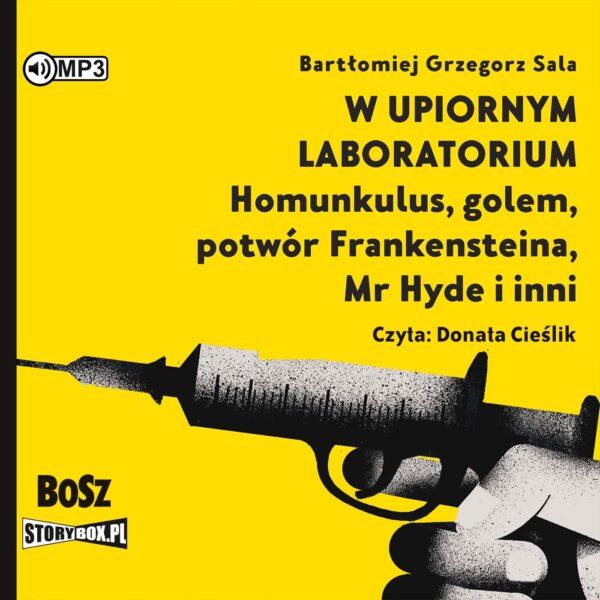 W upiornym laboratorium. Homunkulus, golem, potwór Frankensteina, Mr Hyde i inni